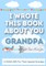 I Wrote This Book About You Grandpa