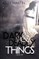 Dark and Deadly Things
