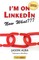 I'm on Linkedin--Now What (Fourth Edition)