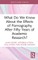 What Do We Know About the Effects of Pornography After Fifty Years of Academic Research?