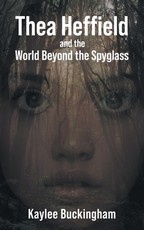 Thea Heffield and the World Beyond the Spyglass Thea Heffield and the World Beyond the Spyglass