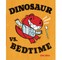 Dinosaur vs. Bedtime
