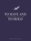 To Have and to Hold