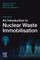 An Introduction to Nuclear Waste Immobilisation
