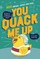 You Quack Me Up