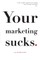 Your Marketing Sucks