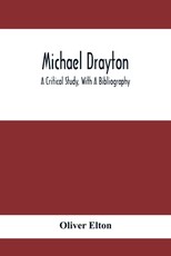 Michael Drayton; A Critical Study, With A Bibliography Michael Drayton; A Critical Study, With A Bibliography