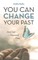 You Can Change Your Past