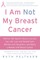 I Am Not My Breast Cancer
