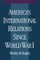 America's International Relations Since World War I