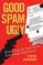 The Good, Spam, And Ugly: Shooting It Out With Internet Bad Guys
