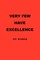 Very Few Have Excellence