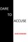 Dare to Accuse