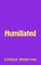 Humiliated
