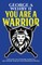 You Are A Warrior