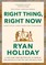 Right Thing, Right Now