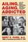 Ailing, Aging, Addicted