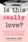 Is This Really Love?