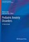 Pediatric Anxiety Disorders