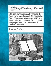 Life and Confessions of Thomas D. Carr Life and Confessions of Thomas D. Carr