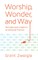 Worship, Wonder, and Way