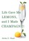 Life Gave Me Lemons, and I Made Champagne!