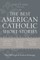 The Best American Catholic Short Stories