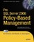 Pro SQL Server 2008 Policy-Based Management