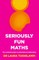 Seriously Fun Maths