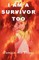 I Am A Survivor, Too