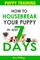 How To Housebreak Your Puppy in Just 7 Days!