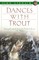 Dances with Trout