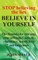 STOP Believing the Lies, BELIEVE IN YOURSELF