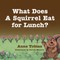 What Does A Squirrel Eat for Lunch?