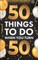 &#65279;50 Things To Do When You Turn 50