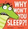 Why Won't You Sleep?!