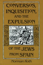 Conversos, Inquisition, and the Expulsion of the Jews from Spain Conversos, Inquisition, and the Expulsion of the Jews from Spain