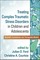 Treating Complex Traumatic Stress Disorders in Children and Adolescents