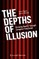 The Depths of Illusion