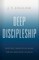 Deep Discipleship