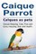 Caique parrot. Caiques as pets. Caique Keeping, Care, Pros and Cons, Housing, Diet and Health.