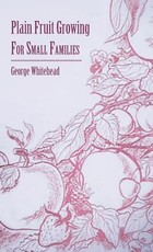 Plain Fruit Growing - For Small Families Plain Fruit Growing - For Small Families