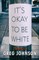 It's Okay to Be White