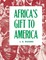 Africa's Gift to America