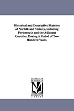 Historical and Descriptive Sketches of Norfolk and Vicinity, including Portsmouth and the Adjacent Counties, During A Period of Two Hundred Years. Historical and Descriptive Sketches of Norfolk and Vicinity, including Portsmouth and the Adjacent Counties, During A Period of Two Hundred Years.