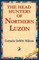 The Head Hunters of Northern Luzon