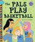 The Pals Play Basketball