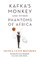 Kafka's Monkey and Other Phantoms of Africa