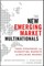 The New Emerging Market Multinationals: Four Strategies for Disrupting Markets and Building Brands