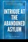 Intrigue at the Abandoned Asylum